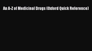 Read An A-Z of Medicinal Drugs (Oxford Quick Reference) Ebook Free