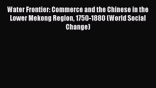 [Read book] Water Frontier: Commerce and the Chinese in the Lower Mekong Region 1750-1880 (World