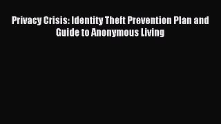 Read Privacy Crisis: Identity Theft Prevention Plan and Guide to Anonymous Living PDF Free