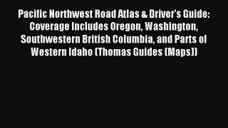 Read Pacific Northwest Road Atlas & Driver's Guide: Coverage Includes Oregon Washington Southwestern