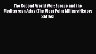 Read The Second World War: Europe and the Mediterrean Atlas (The West Point Military History