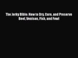 Download The Jerky Bible: How to Dry Cure and Preserve Beef Venison Fish and Fowl Free Books