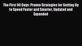 Read The First 90 Days: Proven Strategies for Getting Up to Speed Faster and Smarter Updated