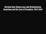 [Read book] Dictatorship Democracy and Globalization: Argentina and the Cost of Paralysis 1973-2001