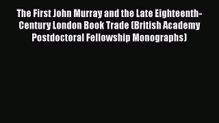 [Read book] The First John Murray and the Late Eighteenth-Century London Book Trade (British