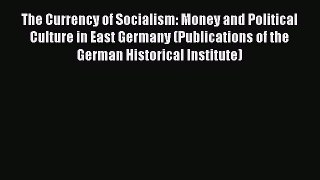 [Read book] The Currency of Socialism: Money and Political Culture in East Germany (Publications