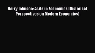[Read book] Harry Johnson: A Life in Economics (Historical Perspectives on Modern Economics)
