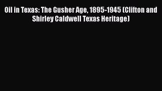 [Read book] Oil in Texas: The Gusher Age 1895-1945 (Clifton and Shirley Caldwell Texas Heritage)