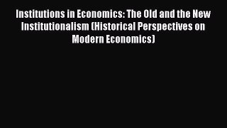 [Read book] Institutions in Economics: The Old and the New Institutionalism (Historical Perspectives