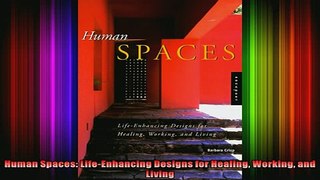 Read  Human Spaces LifeEnhancing Designs for Healing Working and Living  Full EBook