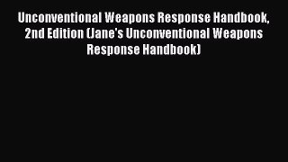 Download Unconventional Weapons Response Handbook 2nd Edition (Jane's Unconventional Weapons