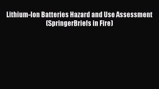 Read Lithium-Ion Batteries Hazard and Use Assessment (SpringerBriefs in Fire) Ebook Free