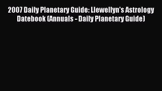 Read 2007 Daily Planetary Guide: Llewellyn's Astrology Datebook (Annuals - Daily Planetary