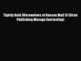 Read Tightly Held [Werewolves of Hanson Mall 5] (Siren Publishing Menage Everlasting) Ebook