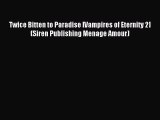 Read Twice Bitten to Paradise [Vampires of Eternity 2] (Siren Publishing Menage Amour) Ebook