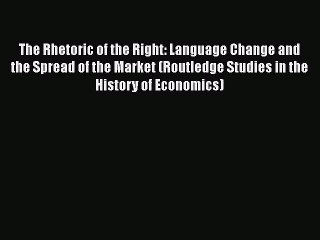 [Read book] The Rhetoric of the Right: Language Change and the Spread of the Market (Routledge