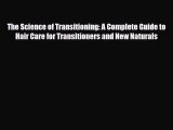 Read ‪The Science of Transitioning: A Complete Guide to Hair Care for Transitioners and New