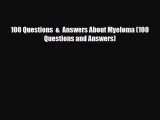 Read ‪100 Questions  &  Answers About Myeloma (100 Questions and Answers)‬ Ebook Free