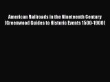 [Read book] American Railroads in the Nineteenth Century (Greenwood Guides to Historic Events