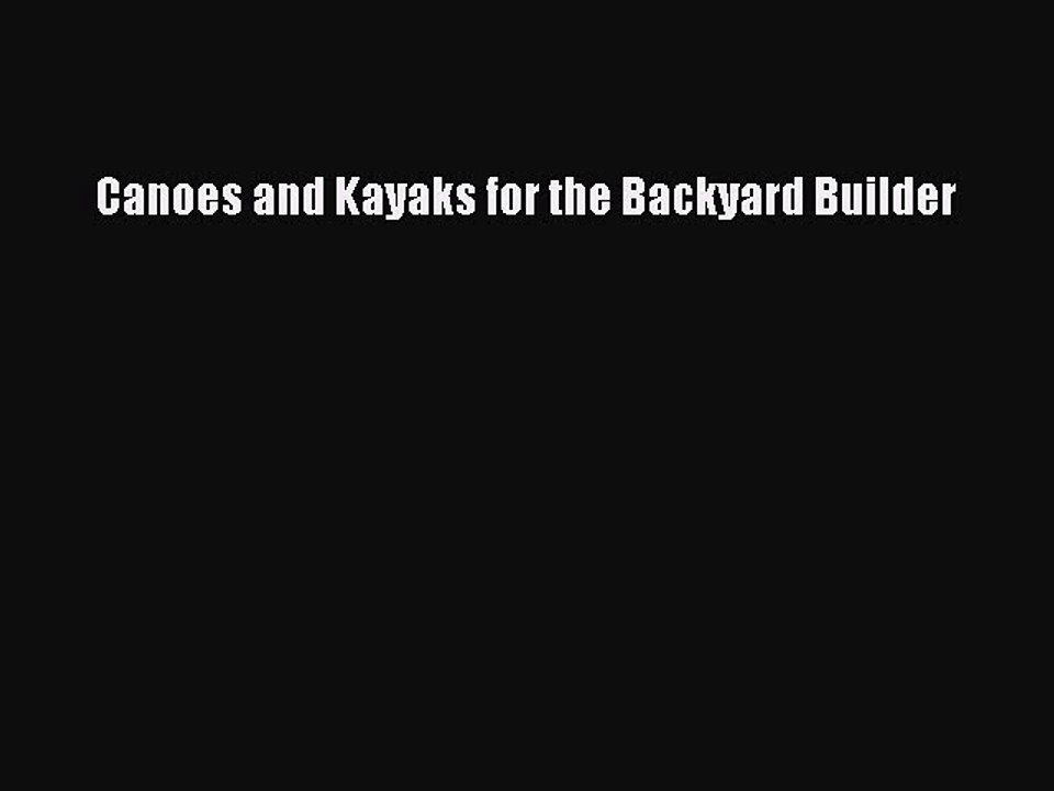 Download Canoes and Kayaks for the Backyard Builder  Read Online