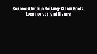 Read Seaboard Air Line Railway: Steam Boats Locomotives and History Ebook Online