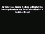 [Read book] Our Daily Bread: Wages Workers and the Political Economy of the American West (Cultural