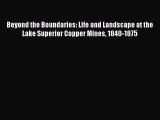 Read Beyond the Boundaries: Life and Landscape at the Lake Superior Copper Mines 1840-1875