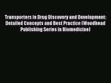 Download Transporters in Drug Discovery and Development: Detailed Concepts and Best Practice