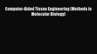 Read Computer-Aided Tissue Engineering (Methods in Molecular Biology) Ebook Free