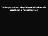 [Read book] The Forgotten Cattle King (Centennial Series of the Association of Former Students)
