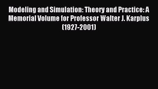 Read Modeling and Simulation: Theory and Practice: A Memorial Volume for Professor Walter J.