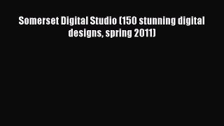 Read Somerset Digital Studio (150 stunning digital designs spring 2011) Ebook Free