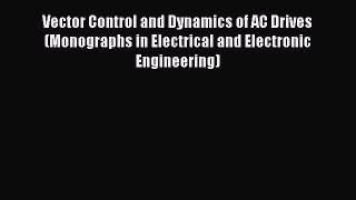 Read Vector Control and Dynamics of AC Drives (Monographs in Electrical and Electronic Engineering)