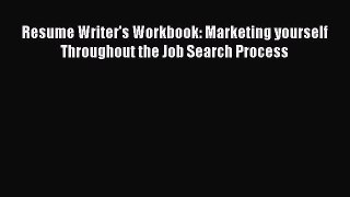 Read Resume Writer's Workbook: Marketing yourself Throughout the Job Search Process Ebook Free