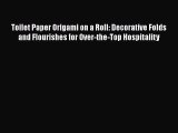 [PDF] Toilet Paper Origami on a Roll: Decorative Folds and Flourishes for Over-the-Top Hospitality