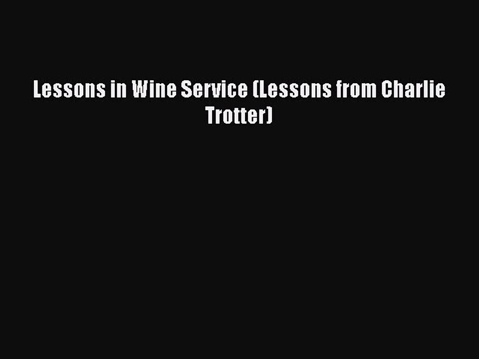 [PDF] Lessons in Wine Service (Lessons from Charlie Trotter) [Read] Online
