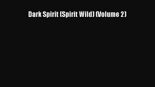 Download Dark Spirit (Spirit Wild) (Volume 2) PDF Free