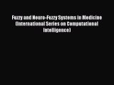 Read Fuzzy and Neuro-Fuzzy Systems in Medicine (International Series on Computational Intelligence)