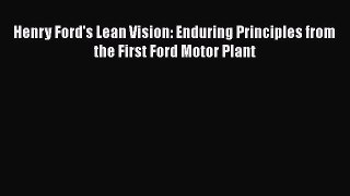 [Read book] Henry Ford's Lean Vision: Enduring Principles from the First Ford Motor Plant [PDF]