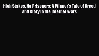 [Read book] High Stakes No Prisoners: A Winner's Tale of Greed and Glory in the Internet Wars