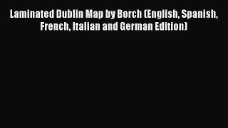 Read Laminated Dublin Map by Borch (English Spanish French Italian and German Edition) Ebook