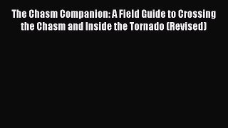 [Read book] The Chasm Companion: A Field Guide to Crossing the Chasm and Inside the Tornado