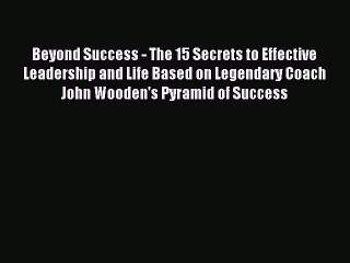 Read Beyond Success - The 15 Secrets to Effective Leadership and Life Based on Legendary Coach