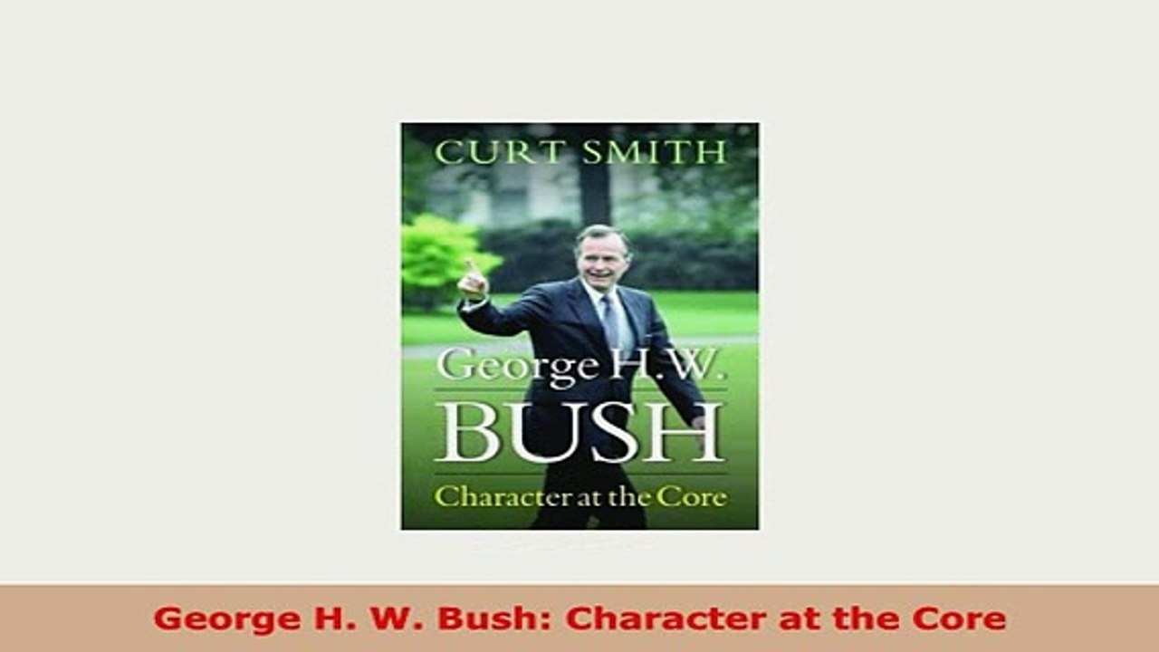 Download  George H W Bush Character at the Core Read Full Ebook