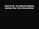 Read Kindle Fire HD - das inoffizielle Handbuch. Anleitung Tipps Tricks (German Edition) Ebook