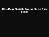 Download If Bread Could Rise to the Occasion (Berkley Prime Crime) Free Books