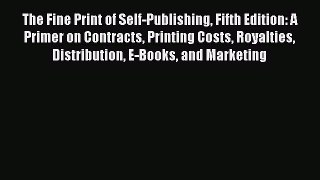 Read The Fine Print of Self-Publishing Fifth Edition: A Primer on Contracts Printing Costs