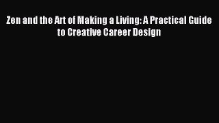 Read Zen and the Art of Making a Living: A Practical Guide to Creative Career Design Ebook