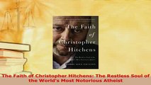 PDF  The Faith of Christopher Hitchens The Restless Soul of the Worlds Most Notorious Atheist Read Online