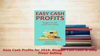 PDF  Easy Cash Profits for 2016 Blogger Fast Cash  Easy Fiverr Selling Read Online